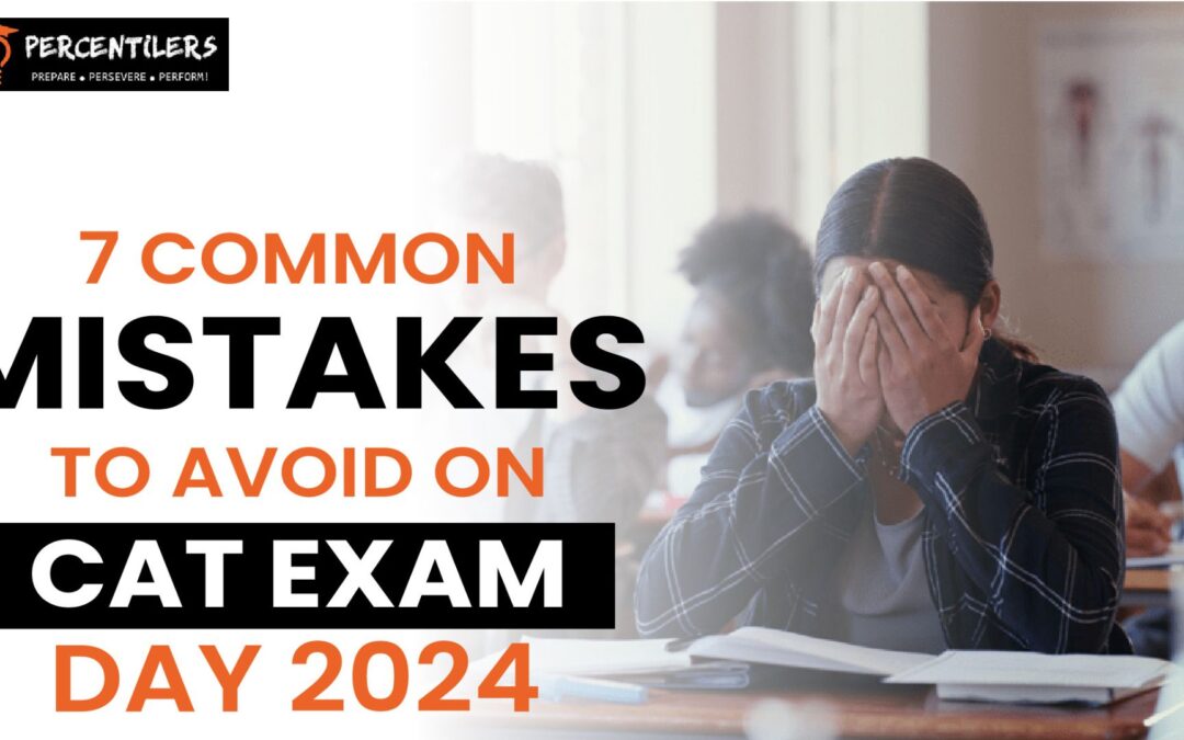 7 Common Mistakes to Avoid on CAT Exam Day 2025